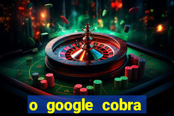 o google cobra taxa de saque de jogos